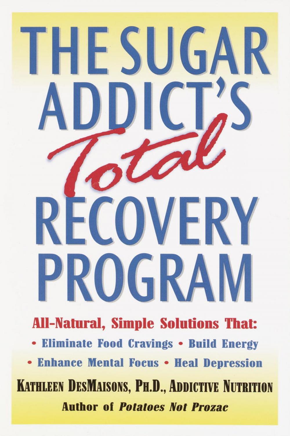 Big bigCover of The Sugar Addict's Total Recovery Program