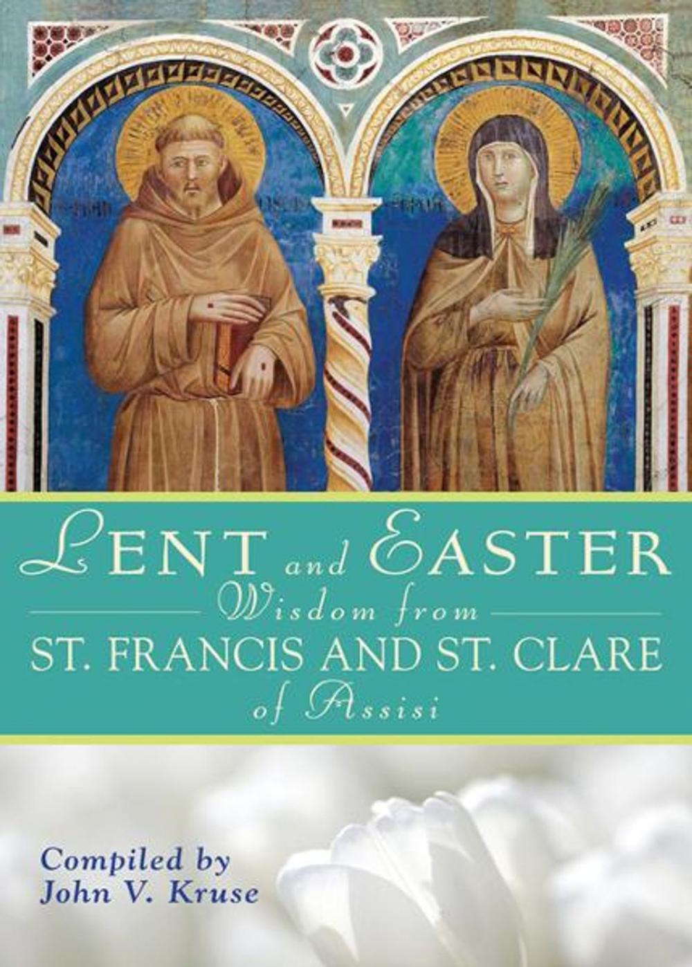 Big bigCover of Lent and Easter Wisdom From St. Francis and St. Clare of Assisi