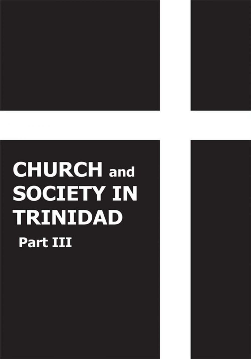 Big bigCover of Church and Society in Trinidad 1864-1900, Part Iii