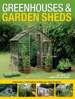 Cover of the book Greenhouses & Garden Sheds: Inspiration, Information & Step-by-Step Projects by Laura Maffeo, Colleen Mullaney