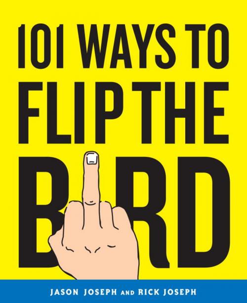 Cover of the book 101 Ways to Flip the Bird by Jason Joseph, Rick Joseph, Crown/Archetype