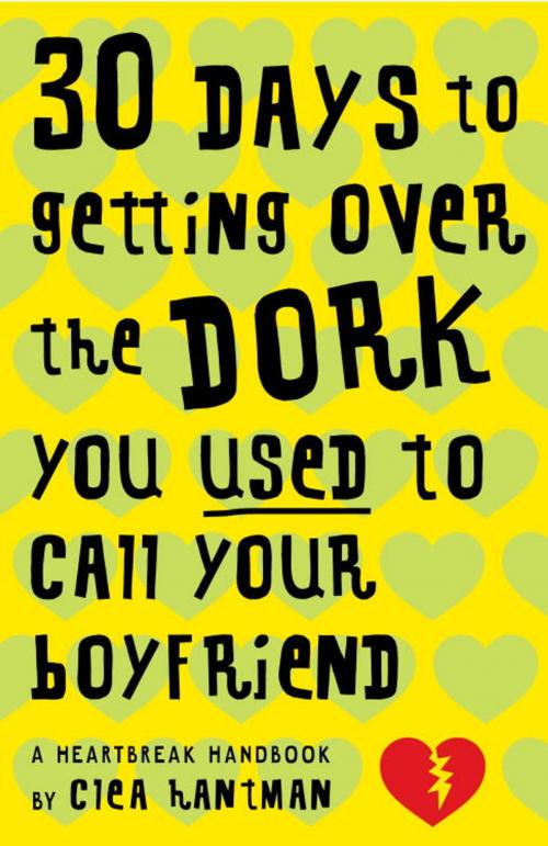 Cover of the book 30 Days to Getting over the Dork You Used to Call Your Boyfriend by Clea Hantman, Random House Children's Books