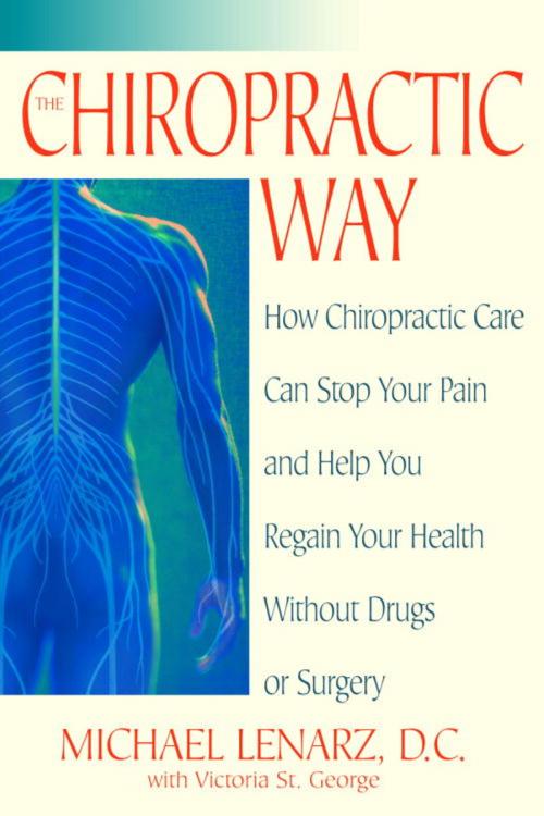 Cover of the book The Chiropractic Way by Michael Lenarz, Victoria St. George, Random House Publishing Group