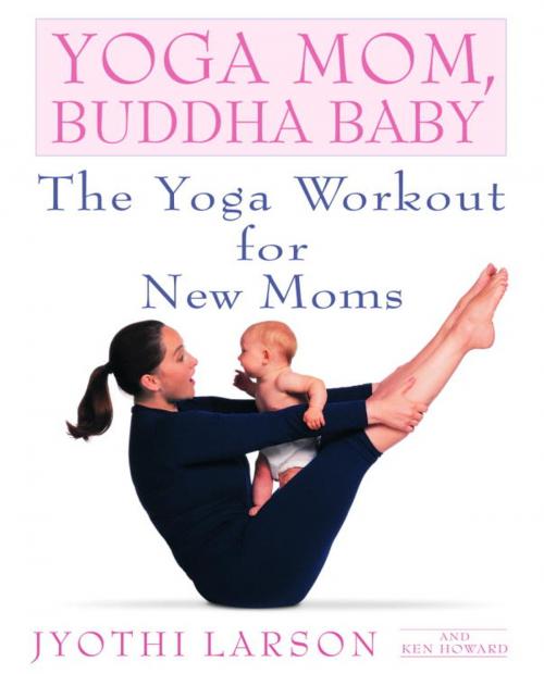 Cover of the book Yoga Mom, Buddha Baby by Jyothi Larson, Ken Howard, Random House Publishing Group