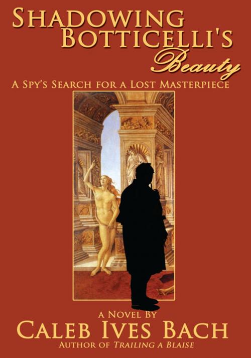 Cover of the book Shadowing Botticelli's Beauty by Caleb Ives Bach, iUniverse