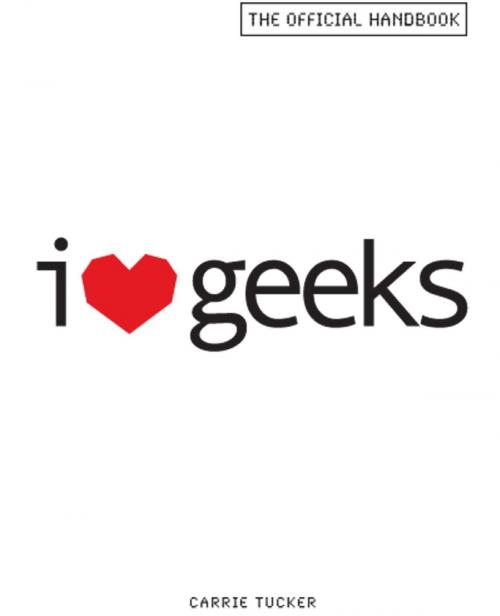 Cover of the book I Love Geeks by Carrie Tucker, Adams Media