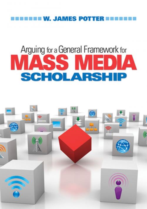 Cover of the book Arguing for a General Framework for Mass Media Scholarship by Dr. W. James Potter, SAGE Publications