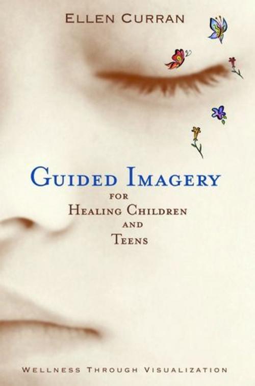 Cover of the book Guided Imagery For Healing Children And Teens: Wellness Through Visualization by ELLEN CURRAN, ReadHowYouWant