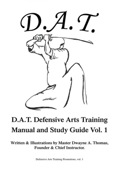 Cover of the book D.A.T. Defensive Arts Training by Master Dwayne A. Thomas, Xlibris US