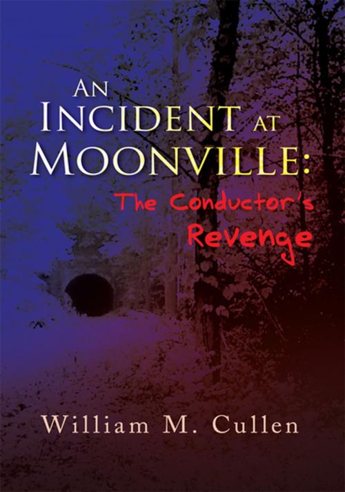 Cover of the book An Incident at Moonville:The Conductor's Revenge by William M. Cullen, Xlibris US