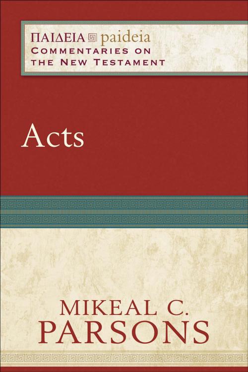 Cover of the book Acts (Paideia: Commentaries on the New Testament) by Mikeal C. Parsons, Mikeal Parsons, Charles Talbert, Baker Publishing Group