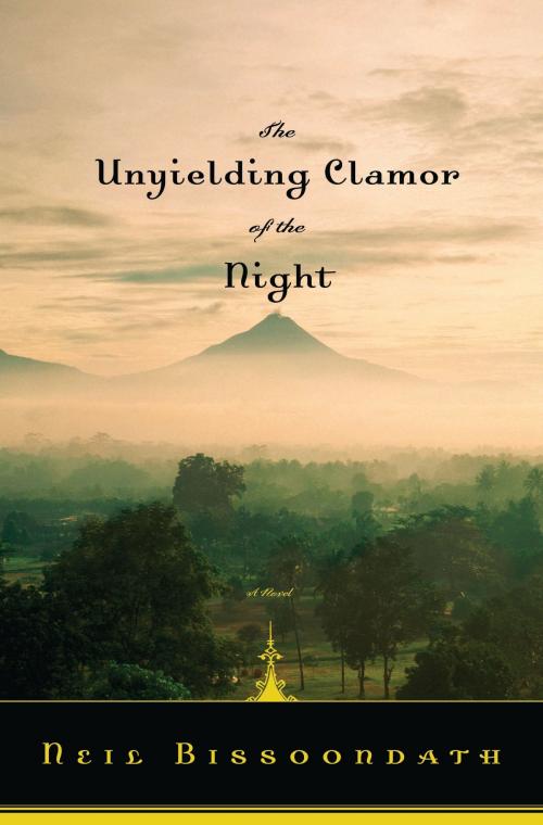 Cover of the book The Unyielding Clamor of the Night by Neil Bissoondath, Bloomsbury Publishing