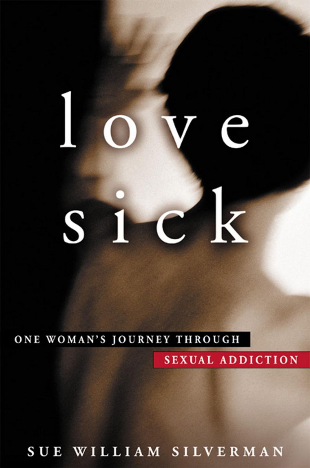 Big bigCover of Love Sick: One Woman's Journey through Sexual Addiction