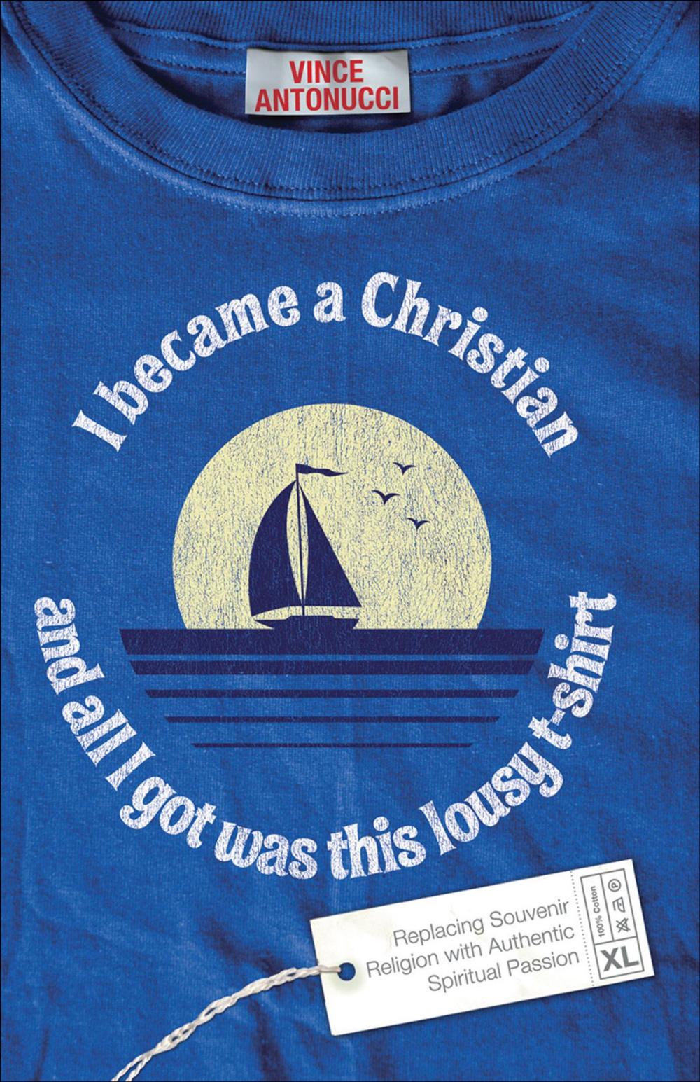 Big bigCover of I Became a Christian and All I Got Was This Lousy T-Shirt