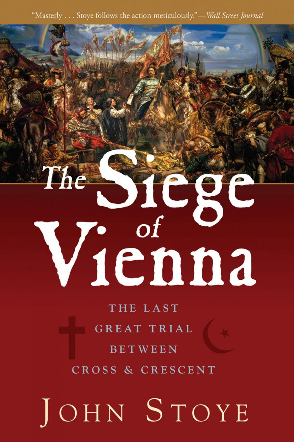 Big bigCover of The Siege of Vienna: The Last Great Trial Between Cross & Crescent