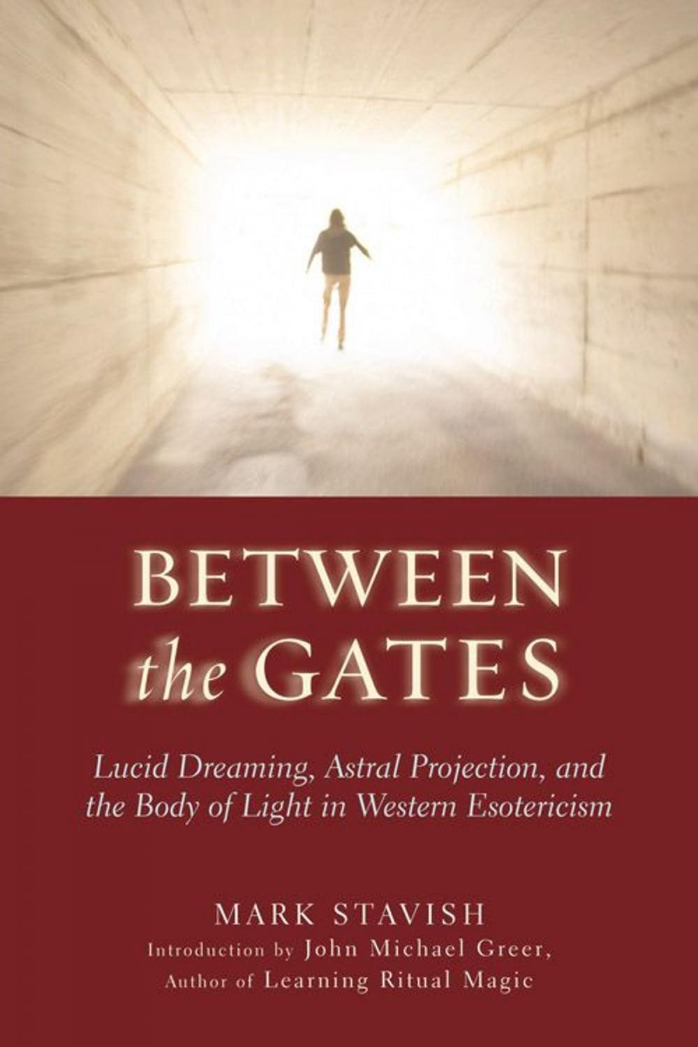 Big bigCover of Between The Gates: Lucid Dreaming Astral Projection And The Body Of Light In Western Esotericism