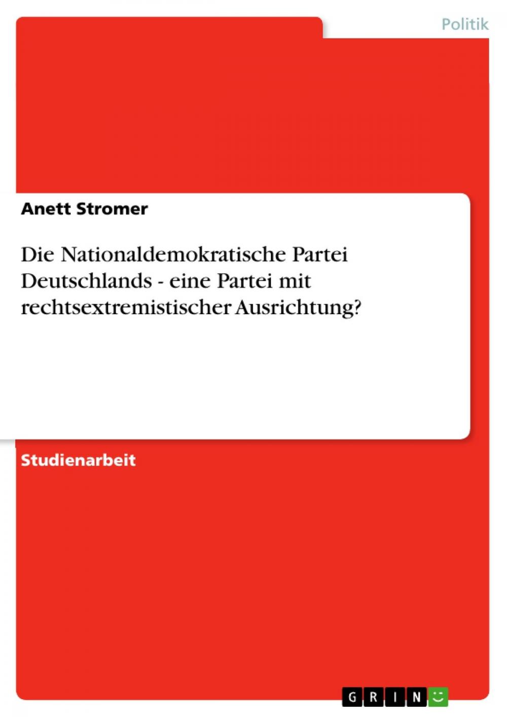 Big bigCover of Die Nationaldemokratische Partei Deutschlands - eine Partei mit rechtsextremistischer Ausrichtung?