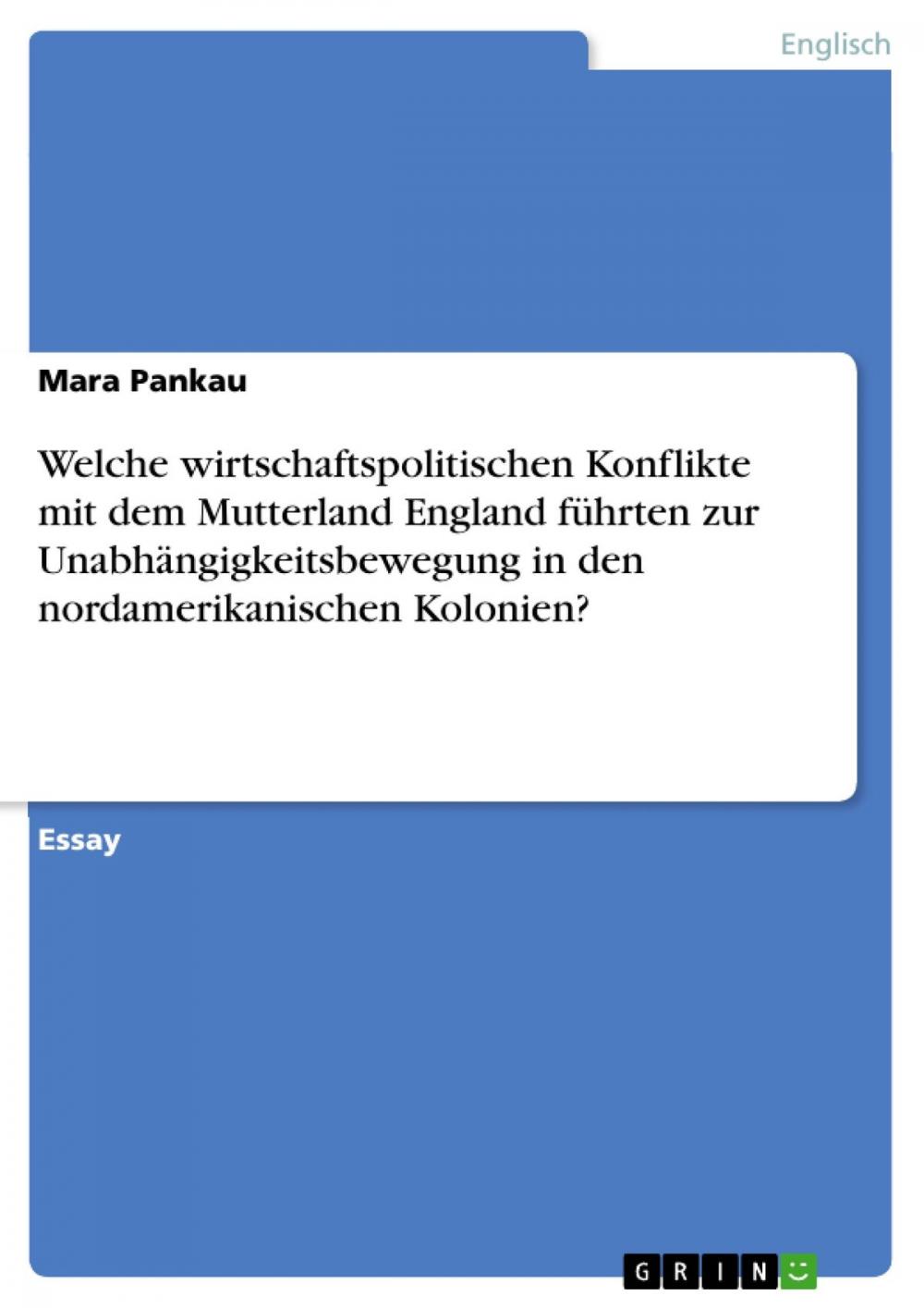 Big bigCover of Welche wirtschaftspolitischen Konflikte mit dem Mutterland England führten zur Unabhängigkeitsbewegung in den nordamerikanischen Kolonien?