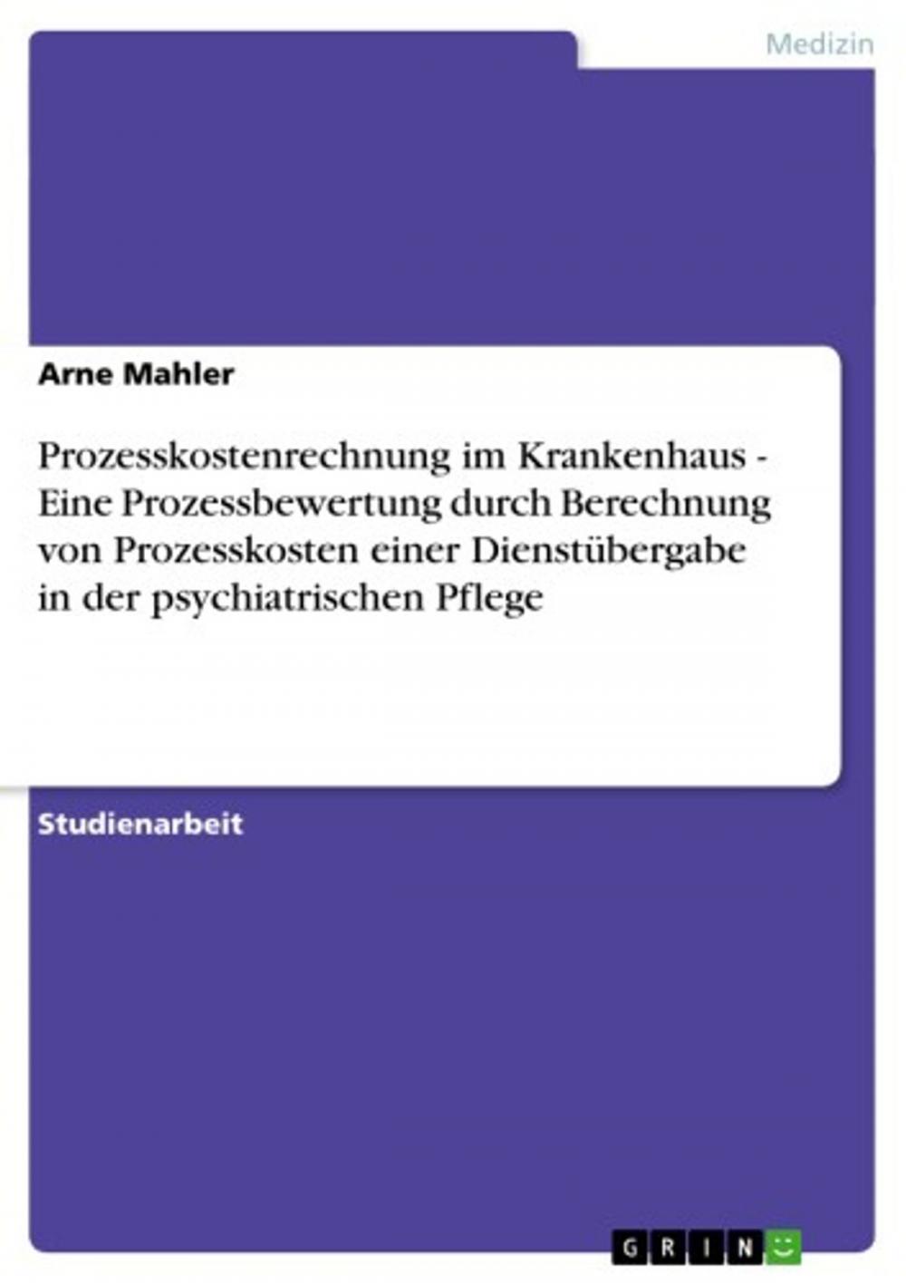 Big bigCover of Prozesskostenrechnung im Krankenhaus - Eine Prozessbewertung durch Berechnung von Prozesskosten einer Dienstübergabe in der psychiatrischen Pflege