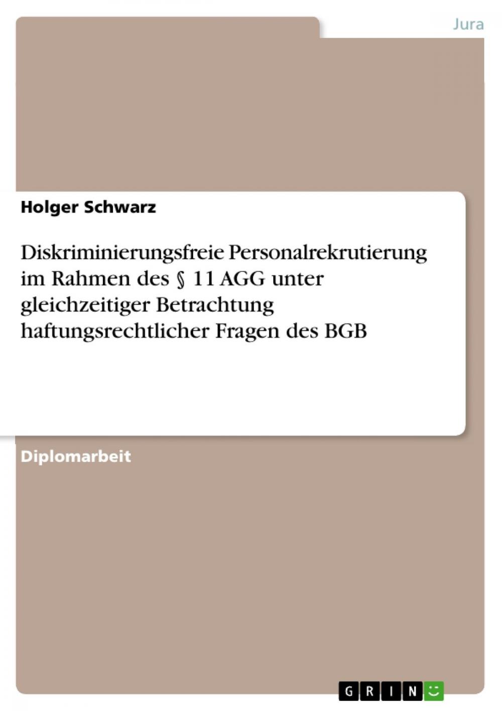 Big bigCover of Diskriminierungsfreie Personalrekrutierung im Rahmen des § 11 AGG unter gleichzeitiger Betrachtung haftungsrechtlicher Fragen des BGB