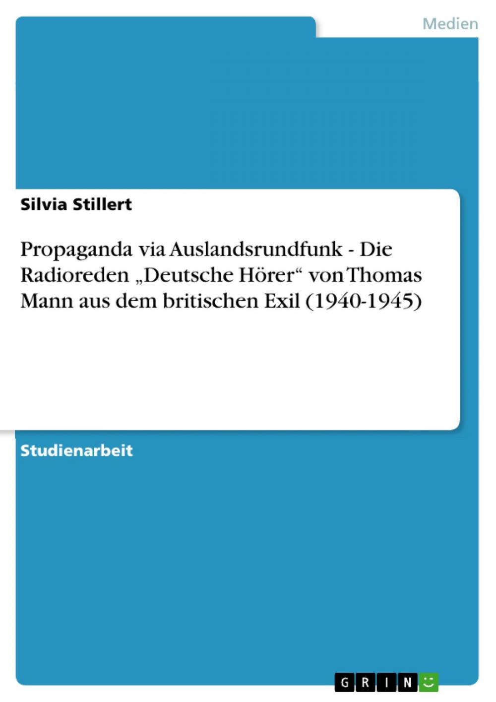 Big bigCover of Propaganda via Auslandsrundfunk - Die Radioreden 'Deutsche Hörer' von Thomas Mann aus dem britischen Exil (1940-1945)