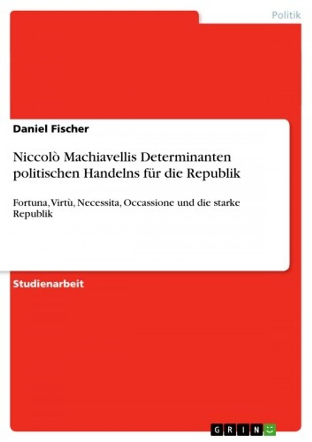 Big bigCover of Niccolò Machiavellis Determinanten politischen Handelns für die Republik