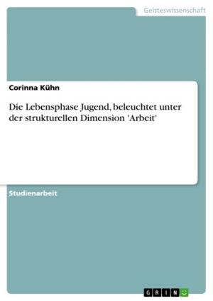 Cover of the book Die Lebensphase Jugend, beleuchtet unter der strukturellen Dimension 'Arbeit' by Andreas Laux