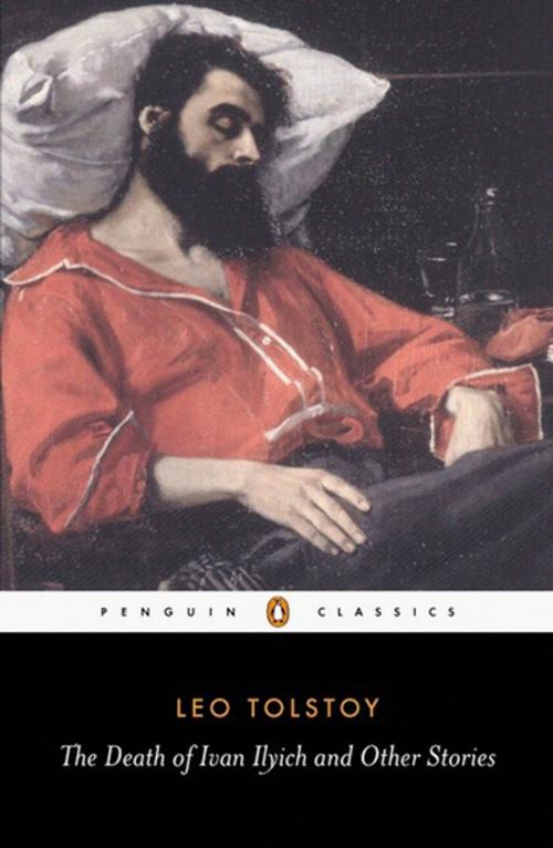 Cover of the book The Death of Ivan Ilyich and Other Stories by Leo Tolstoy, Penguin Books Ltd