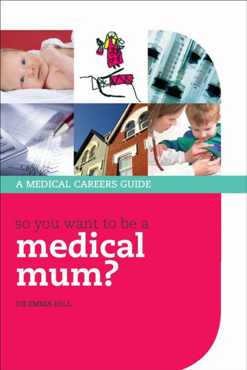 Cover of the book So you want to be a medical mum? by Emma Hill, OUP Oxford