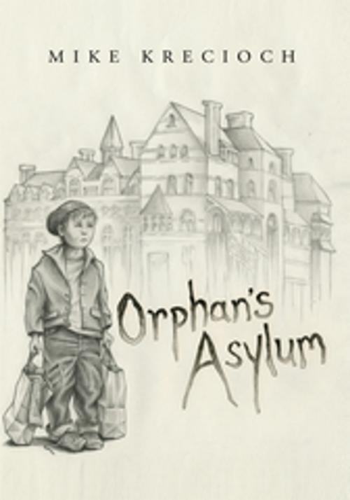 Cover of the book Orphan's Asylum by Mike Krecioch, Xlibris US