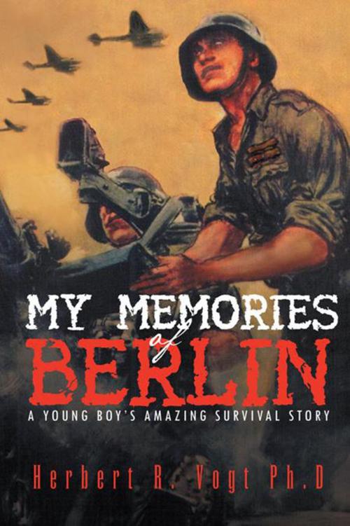 Cover of the book My Memories of Berlin by Herbert R. Vogt, Xlibris US