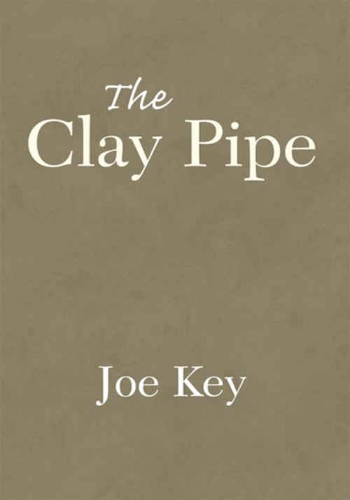 Cover of the book The Clay Pipe by Joe Key, Xlibris US