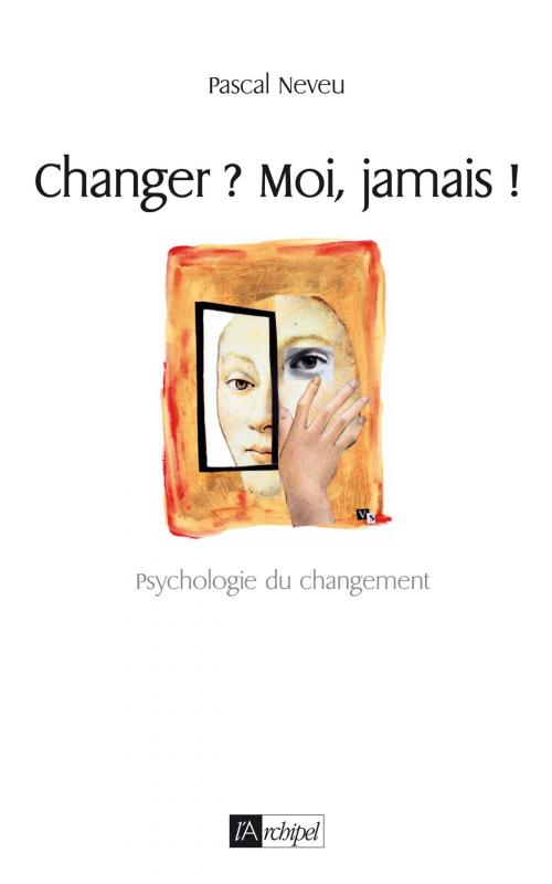 Cover of the book Changer ? Moi jamais by Pascal Neveu, Archipel