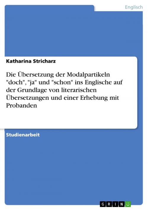 Cover of the book Die Übersetzung der Modalpartikeln 'doch', 'ja' und 'schon' ins Englische auf der Grundlage von literarischen Übersetzungen und einer Erhebung mit Probanden by Katharina Stricharz, GRIN Verlag