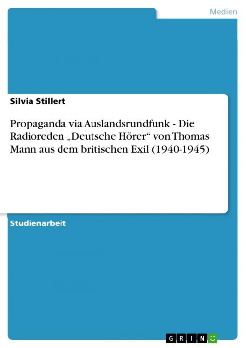 Cover of the book Propaganda via Auslandsrundfunk - Die Radioreden 'Deutsche Hörer' von Thomas Mann aus dem britischen Exil (1940-1945) by Silvia Stillert, GRIN Verlag