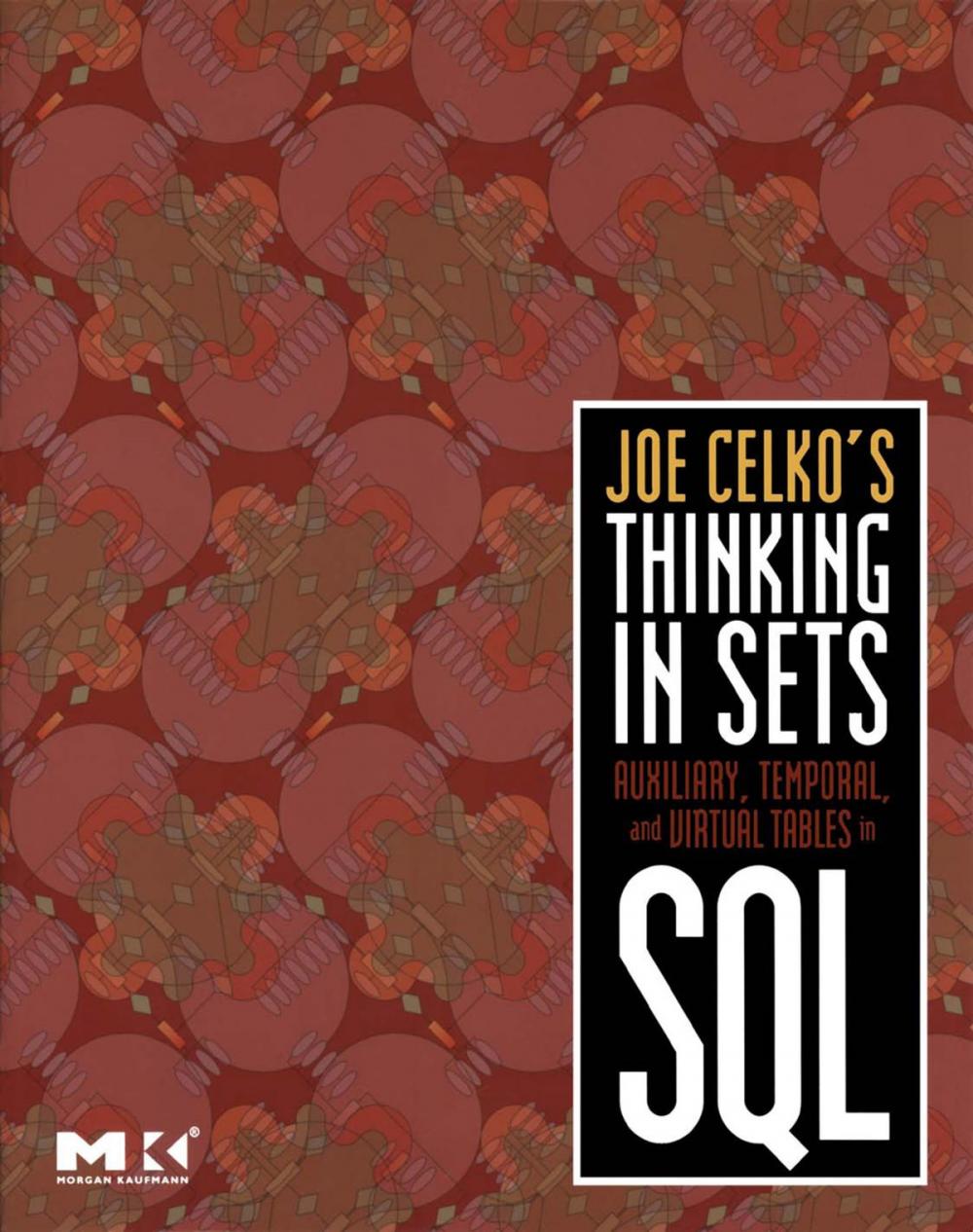 Big bigCover of Joe Celko's Thinking in Sets: Auxiliary, Temporal, and Virtual Tables in SQL