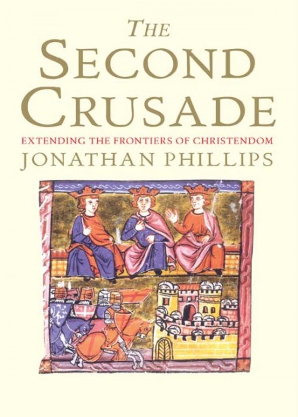 Big bigCover of The Second Crusade: Extending the Frontiers of Christendom