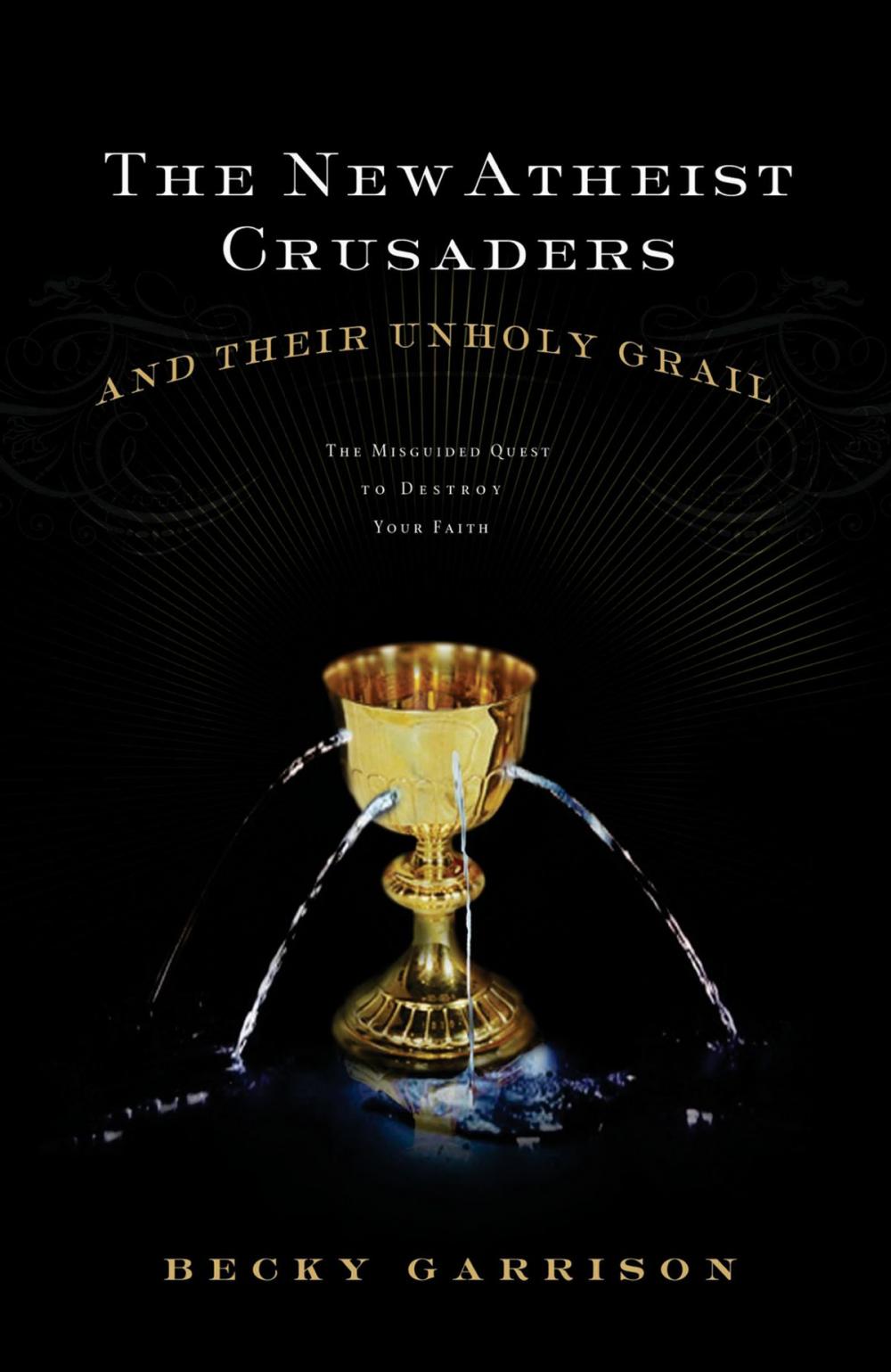 Big bigCover of The New Atheist Crusaders and Their Unholy Grail