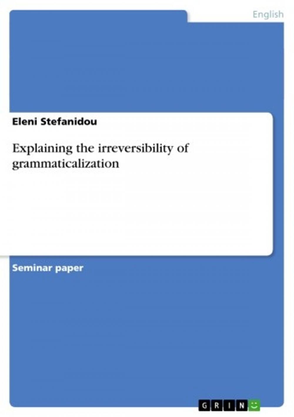 Big bigCover of Explaining the irreversibility of grammaticalization