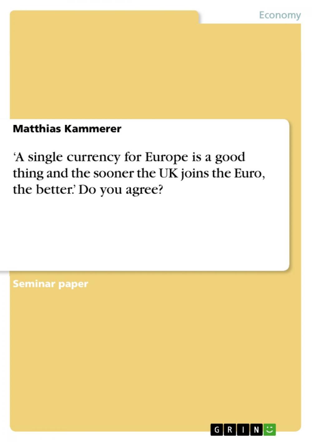 Big bigCover of 'A single currency for Europe is a good thing and the sooner the UK joins the Euro, the better.' Do you agree?