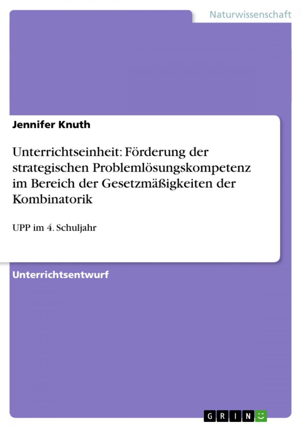 Big bigCover of Unterrichtseinheit: Förderung der strategischen Problemlösungskompetenz im Bereich der Gesetzmäßigkeiten der Kombinatorik