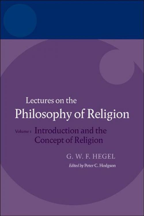 Cover of the book Hegel: Lectures on the Philosophy of Religion:Volume I: Introduction and the Concept of Religion by Peter C. Hodgson, OUP Oxford