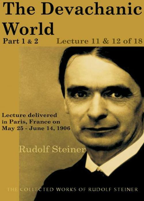 Cover of the book The Devachanic World, Part 1 & 2: Lecture 11 & 12 of 18 by Rudolf Steiner, SteinerBooks