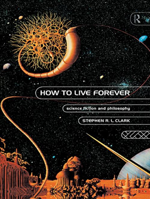 Cover of the book How to Live Forever by Stephen R L Clark, Taylor and Francis