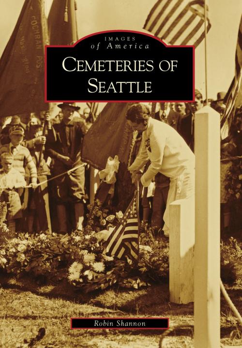 Cover of the book Cemeteries of Seattle by Robin Shannon, Arcadia Publishing Inc.