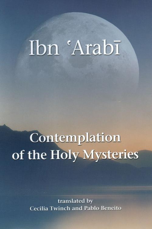 Cover of the book Contemplation of the Holy Mysteries by Muhyiddin Ibn 'Arabi, Pablo Beneito, Anqa Publishing
