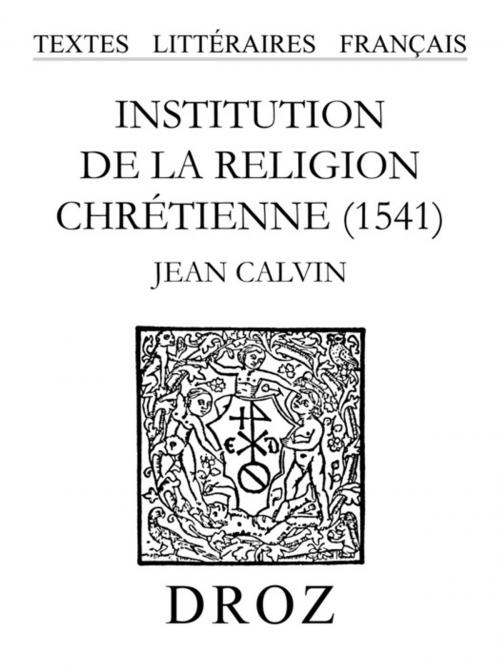 Cover of the book Institution de la religion chrétienne (1541) by Jean Calvin, Librairie Droz