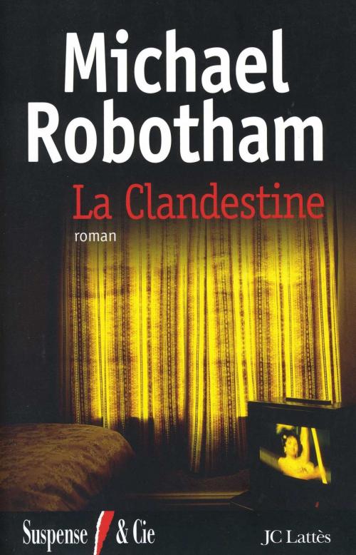 Cover of the book La clandestine by Michael Robotham, JC Lattès