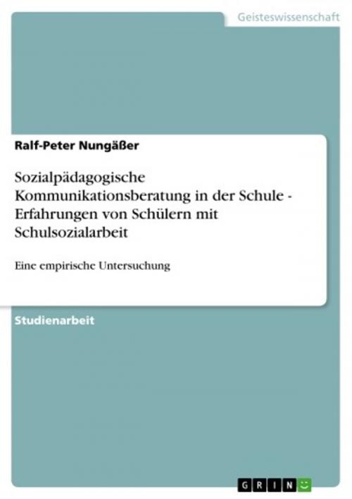 Cover of the book Sozialpädagogische Kommunikationsberatung in der Schule - Erfahrungen von Schülern mit Schulsozialarbeit by Ralf-Peter Nungäßer, GRIN Verlag