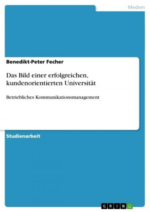 Cover of the book Das Bild einer erfolgreichen, kundenorientierten Universität by Benedikt-Peter Fecher, GRIN Verlag